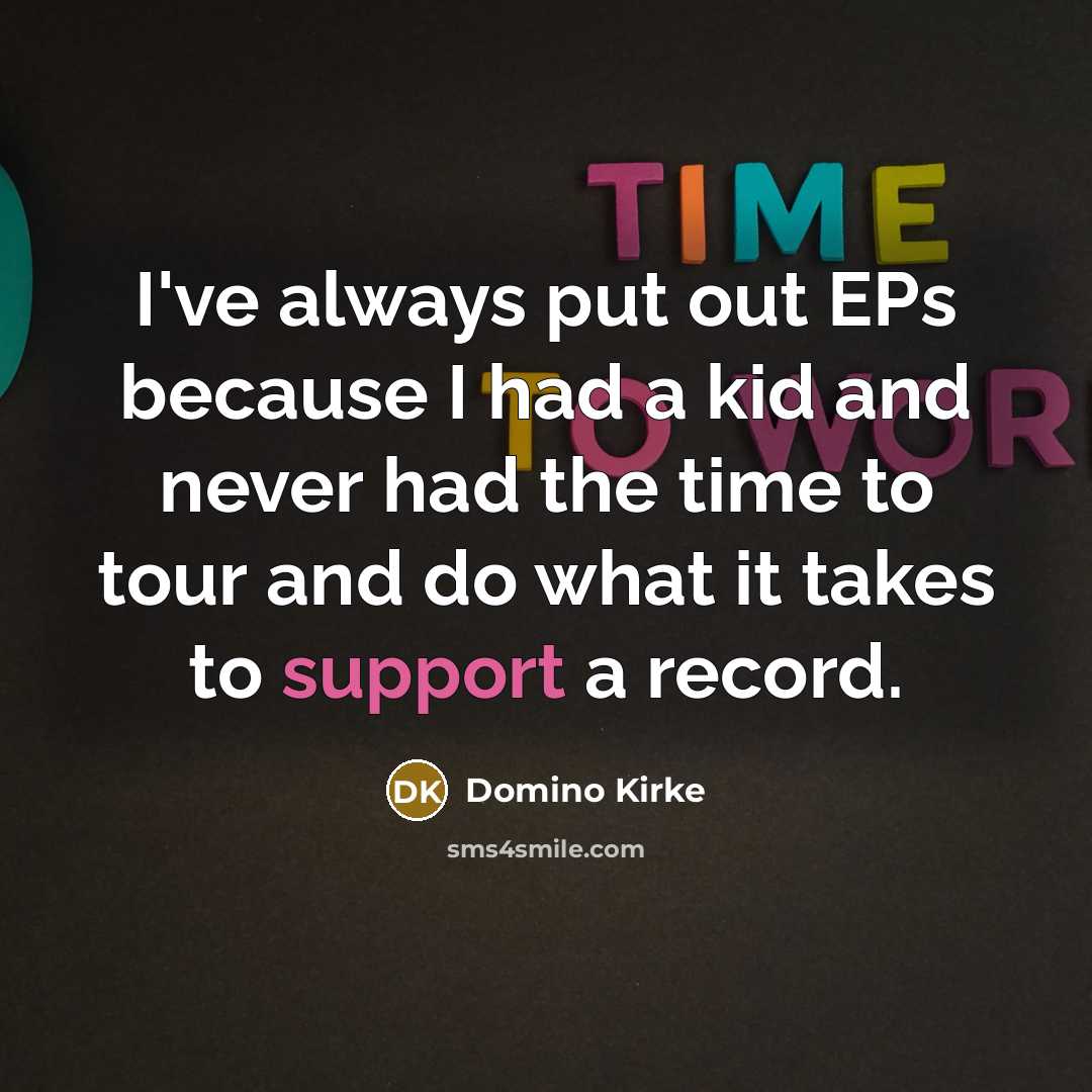 “I've always put out EPs because I had a kid…” quote by Domino Kirke