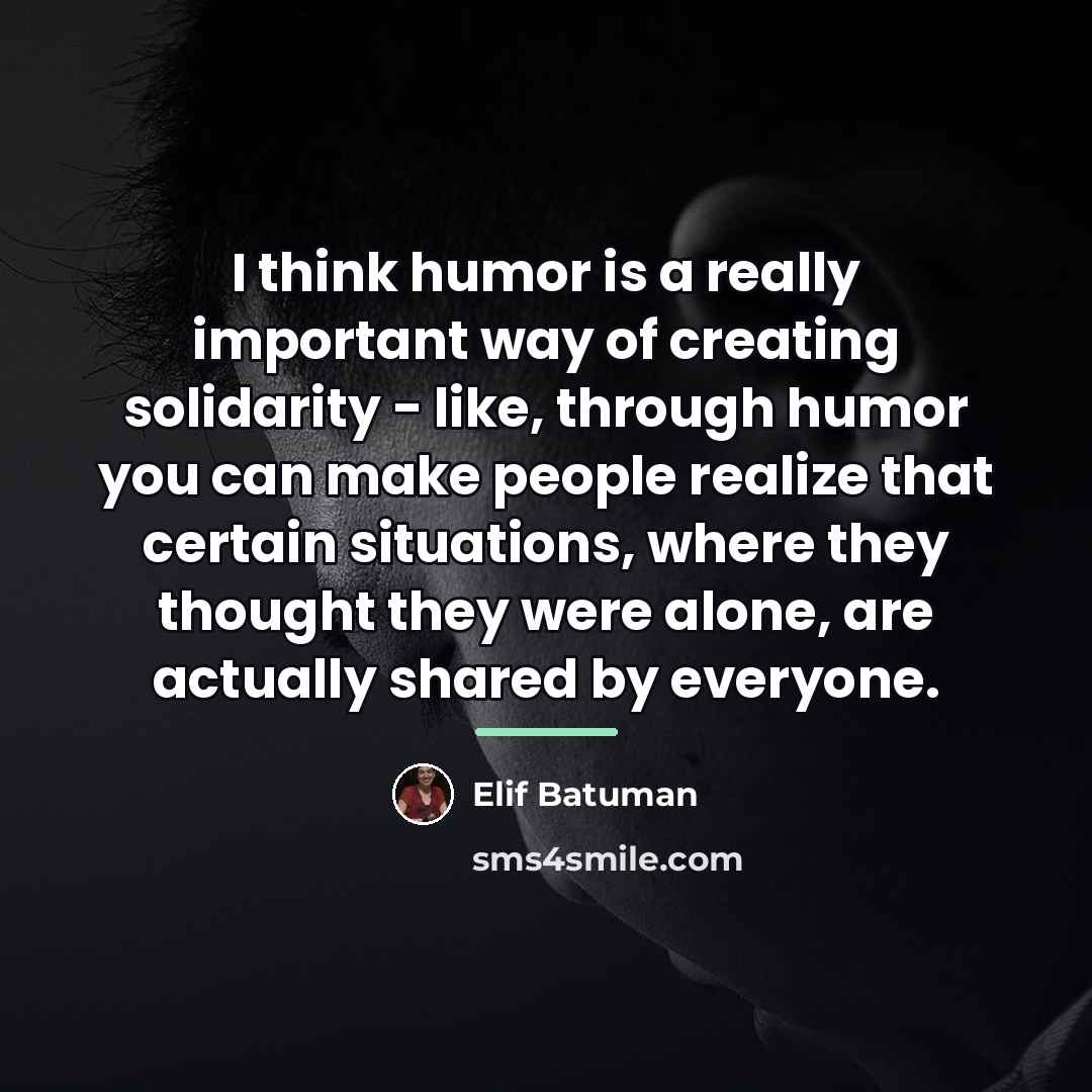 “I think humor is a really important way of creating…” quote by Elif Batuman
