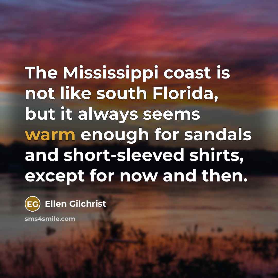 “The Mississippi coast is not like south Florida, but it…” quote by Ellen Gilchrist