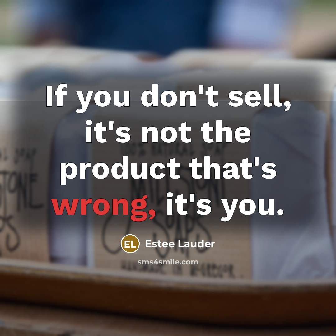 “If you don't sell, it's not the product that's wrong,…” quote by Estee Lauder