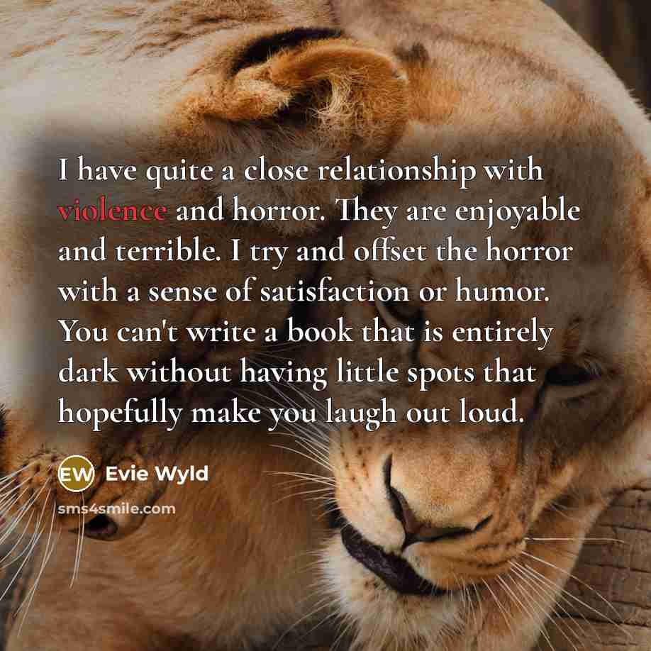 “I have quite a close relationship with violence and horror.…” quote by Evie Wyld