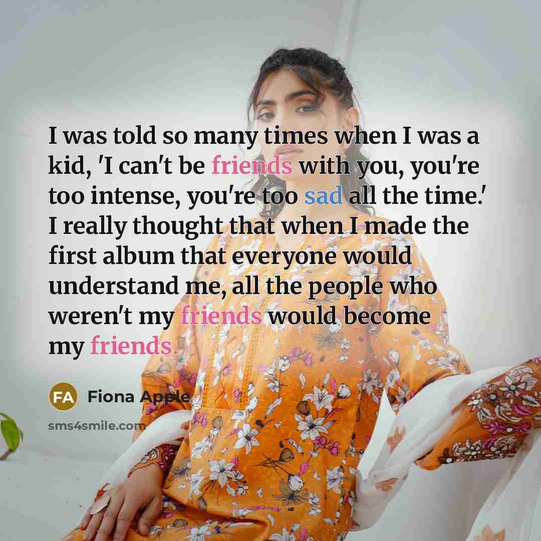 “I was told so many times when I was a…” quote by Fiona Apple