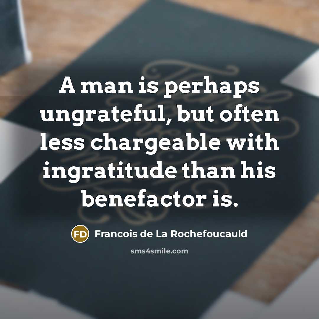 “A man is perhaps ungrateful, but often less chargeable with…” quote by François De La Rochefoucauld