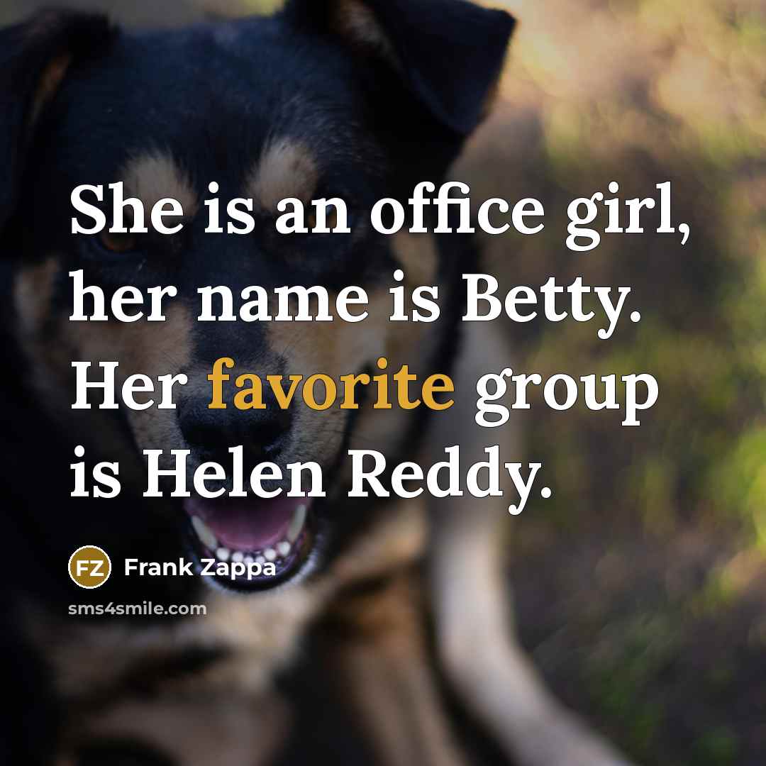 “She is an office girl, her name is Betty. Her…” quote by Frank Zappa