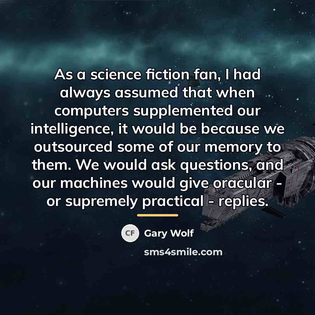“As a science fiction fan, I had always assumed that…” quote by Gary Wolf