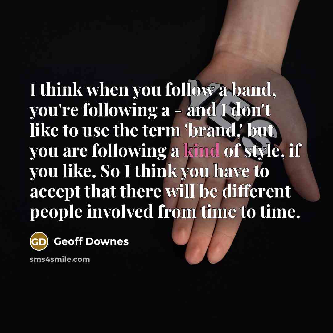 “I think when you follow a band, you're following a…” quote by Geoff Downes