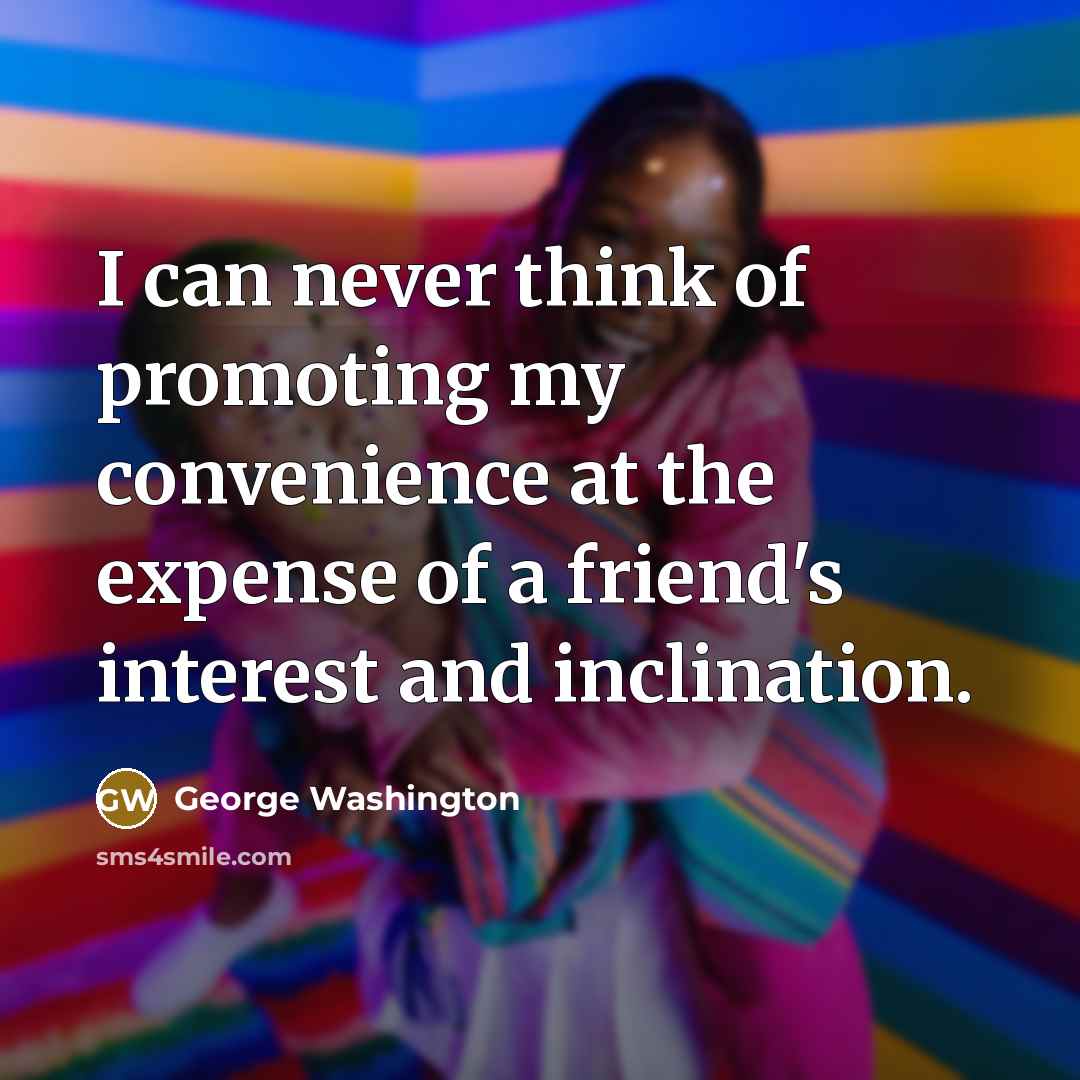 “I can never think of promoting my convenience at the…” quote by George Washington