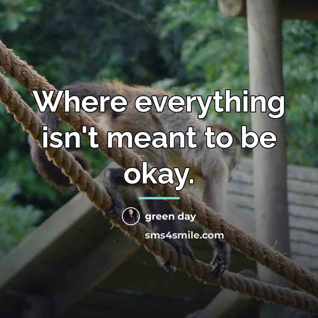 “Where everything isn't meant to be okay.…” quote by Green Day