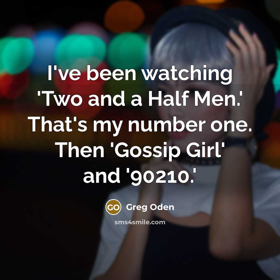 “I've been watching 'Two and a Half Men.' That's my…” quote by Greg Oden