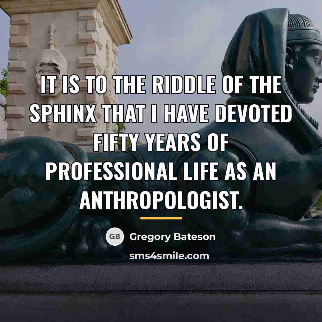 “It is to the Riddle of the Sphinx that I…” quote by Gregory Bateson