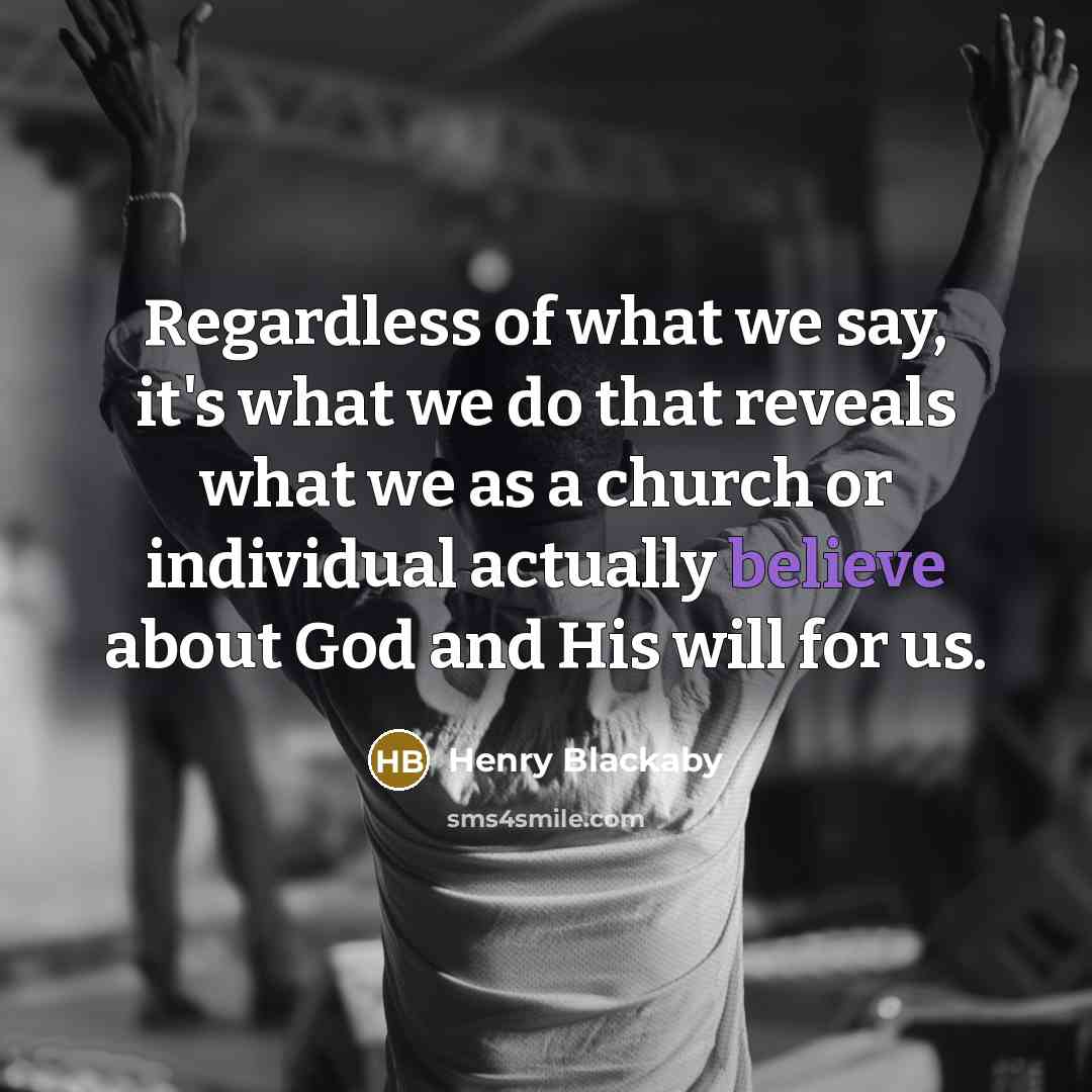 “Regardless of what we say, it's what we do that…” quote by Henry Blackaby