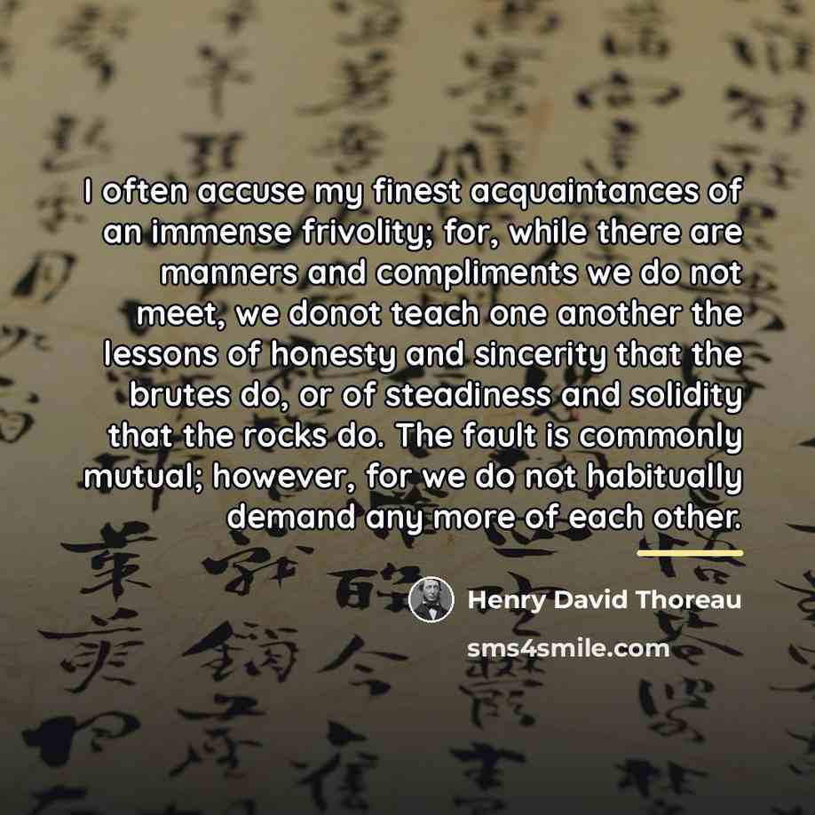 “I often accuse my finest acquaintances of an immense frivolity;…” quote by Henry David Thoreau