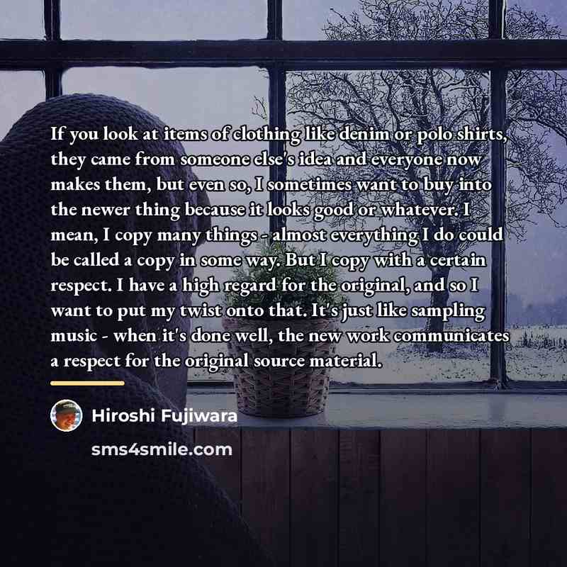 “If you look at items of clothing like denim or…” quote by Hiroshi Fujiwara