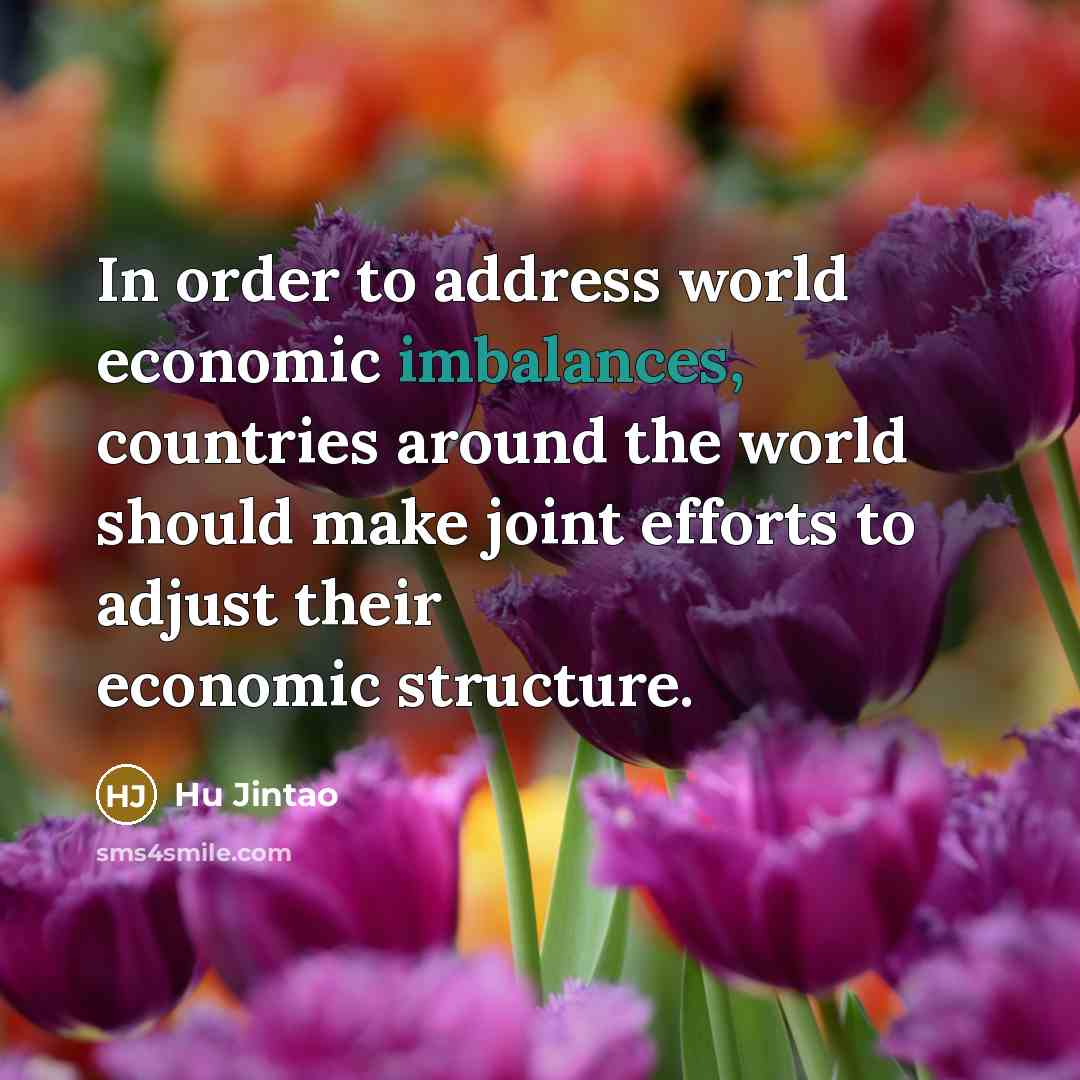 “In order to address world economic imbalances, countries around the…” quote by Hu Jintao