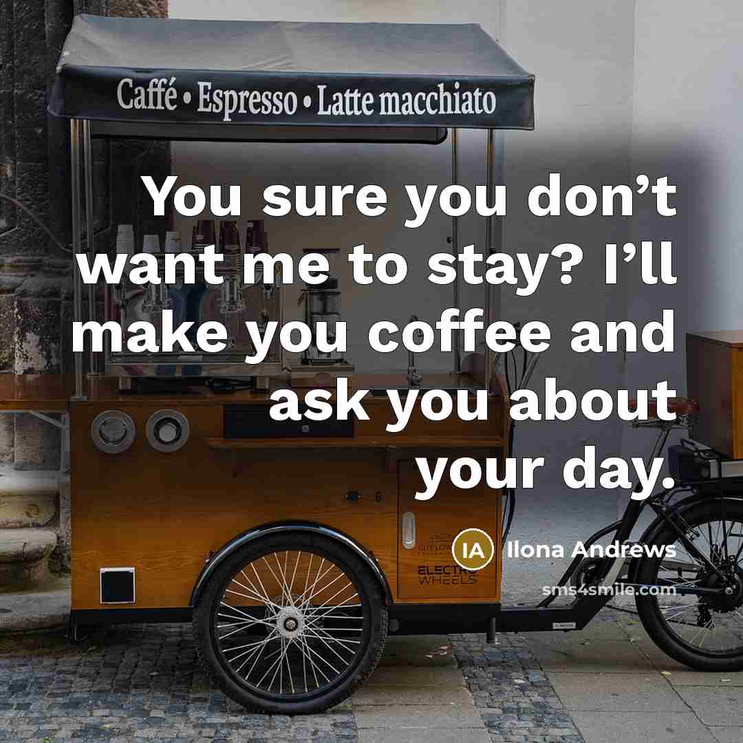 “You sure you don’t want me to stay? I’ll make…” quote by Ilona Andrews