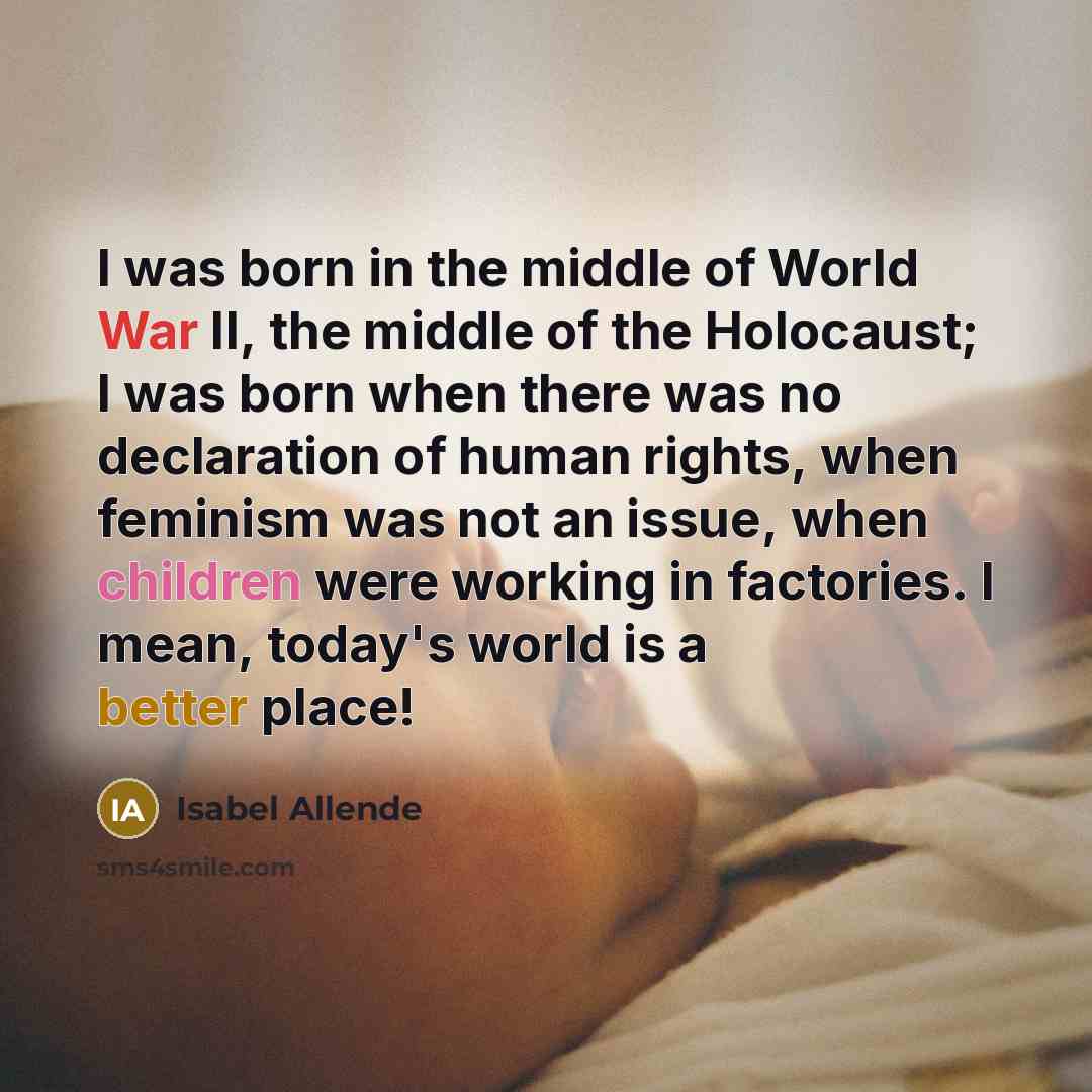 “I was born in the middle of World War II,…” quote by Isabel Allende