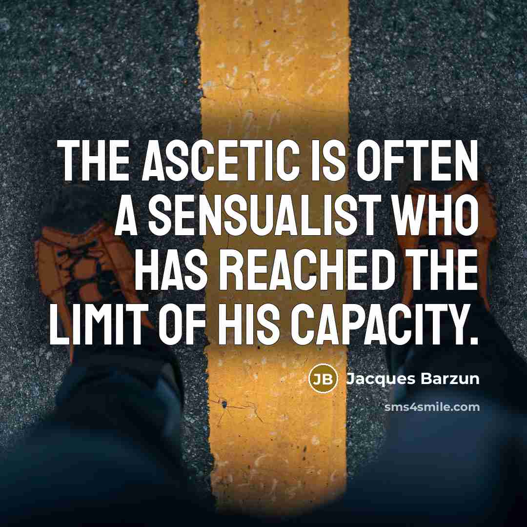 “The ascetic is often a sensualist who has reached the…” quote by Jacques Barzun