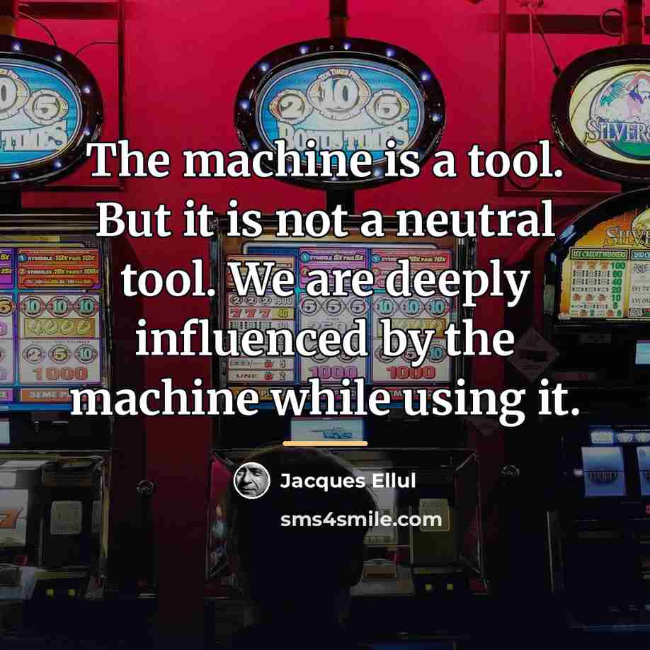 “The machine is a tool. But it is not a…” quote by Jacques Ellul