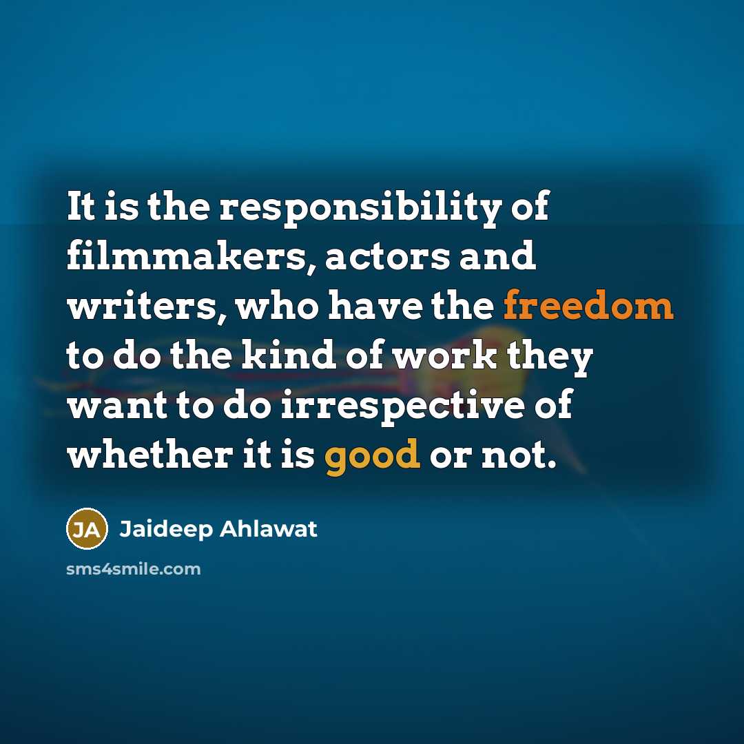 “It is the responsibility of filmmakers, actors and writers, who…” quote by Jaideep Ahlawat