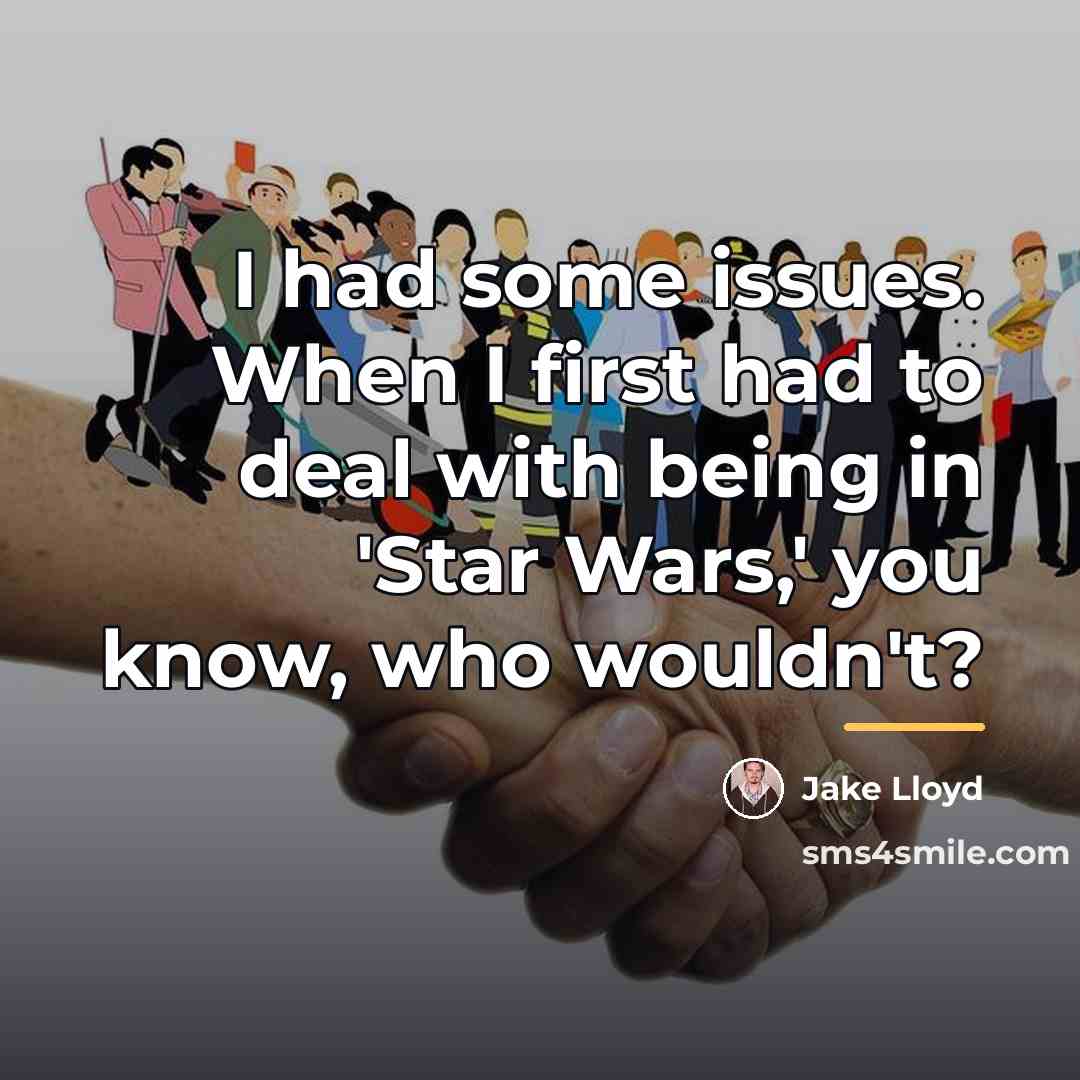“I had some issues. When I first had to deal…” quote by Jake Lloyd