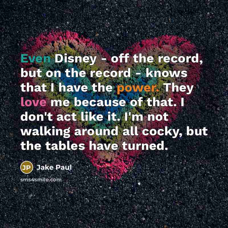 “Even Disney - off the record, but on the record…” quote by Jake Paul