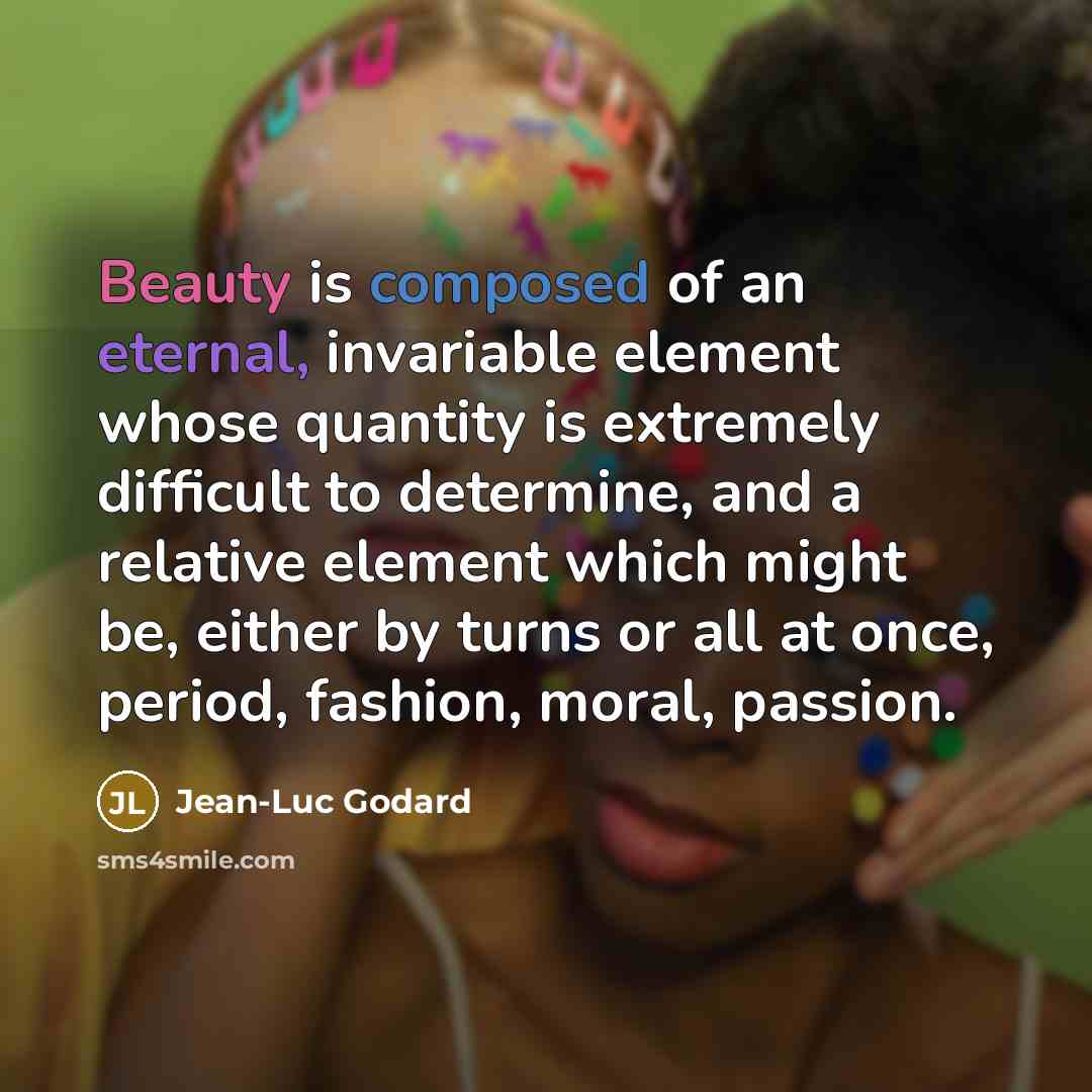 “Beauty is composed of an eternal, invariable element whose quantity…” quote by Jean-Luc Godard