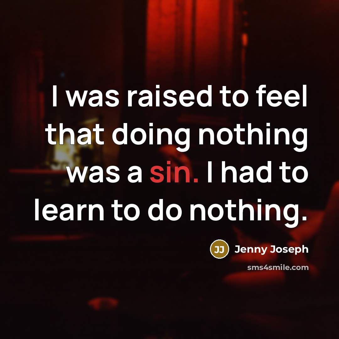 “I was raised to feel that doing nothing was a…” quote by Jenny Joseph