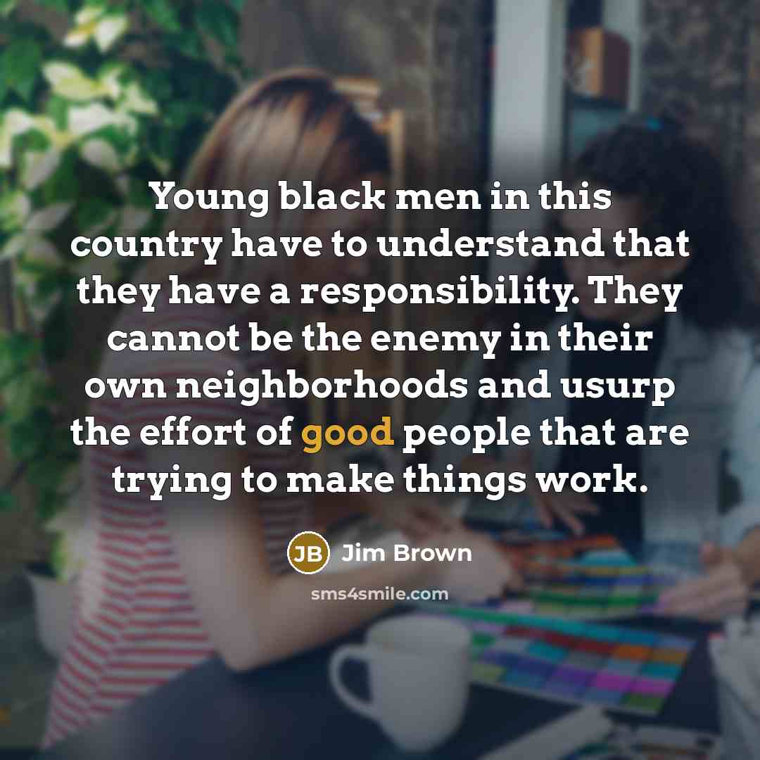 “Young black men in this country have to understand that…” quote by Jim Brown
