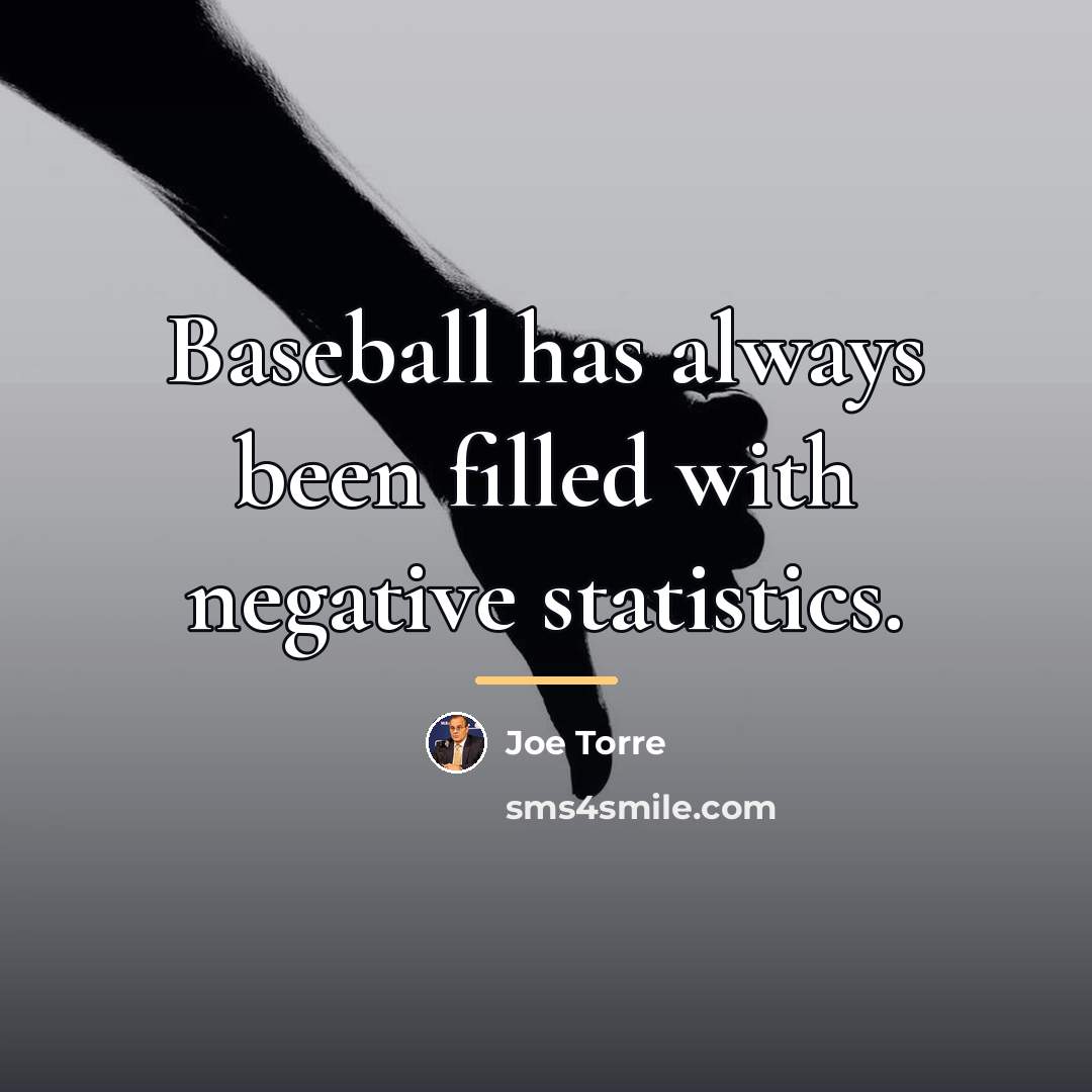 “Baseball has always been filled with negative statistics.…” quote by Joe Torre
