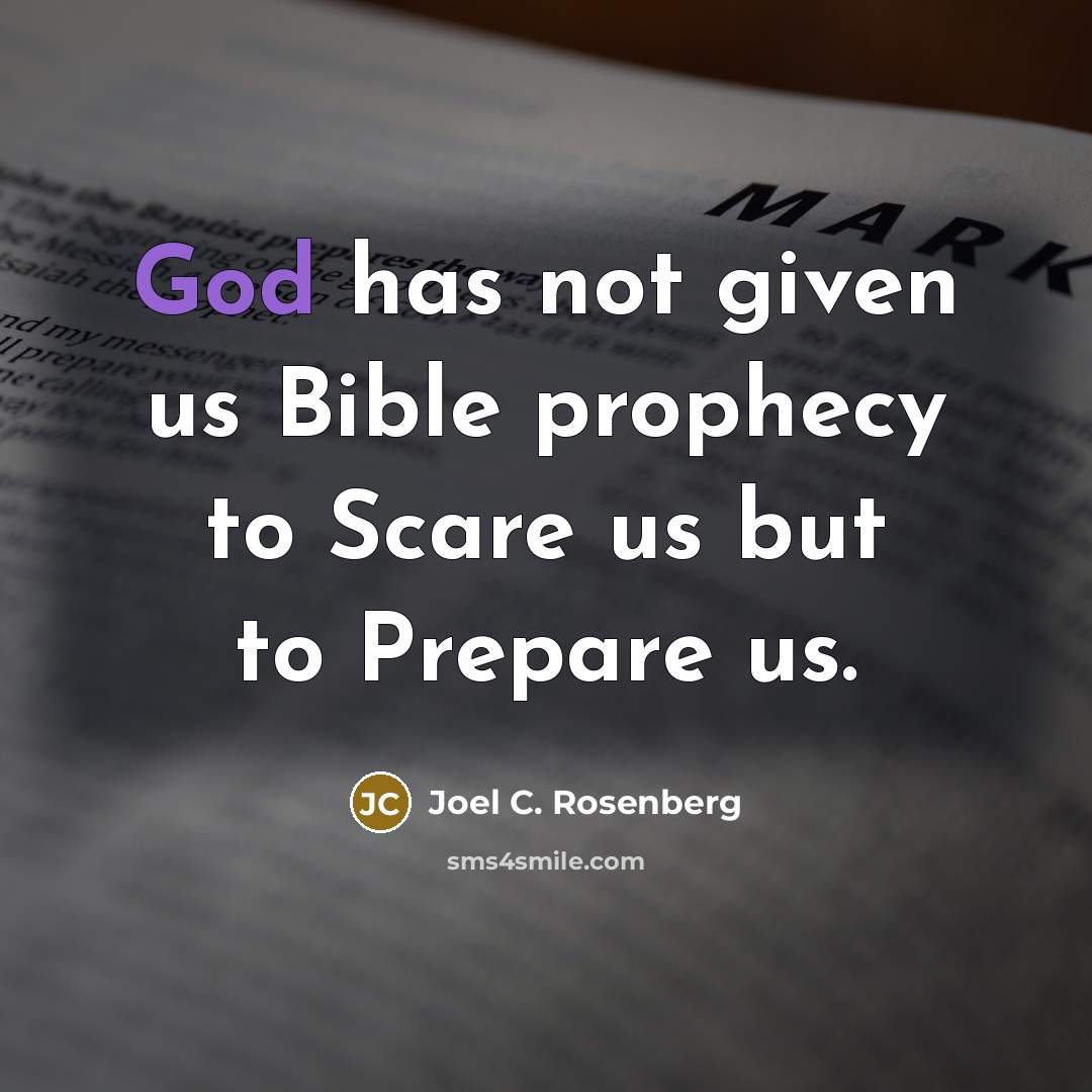“God has not given us Bible prophecy to Scare us…” quote by Joel C. Rosenberg