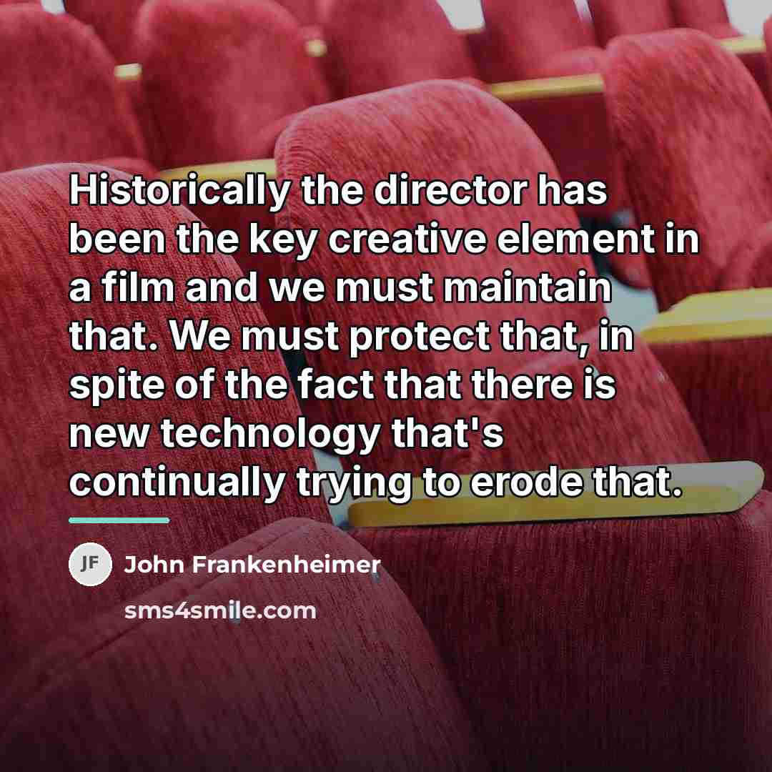 “Historically the director has been the key creative element in…” quote by John Frankenheimer