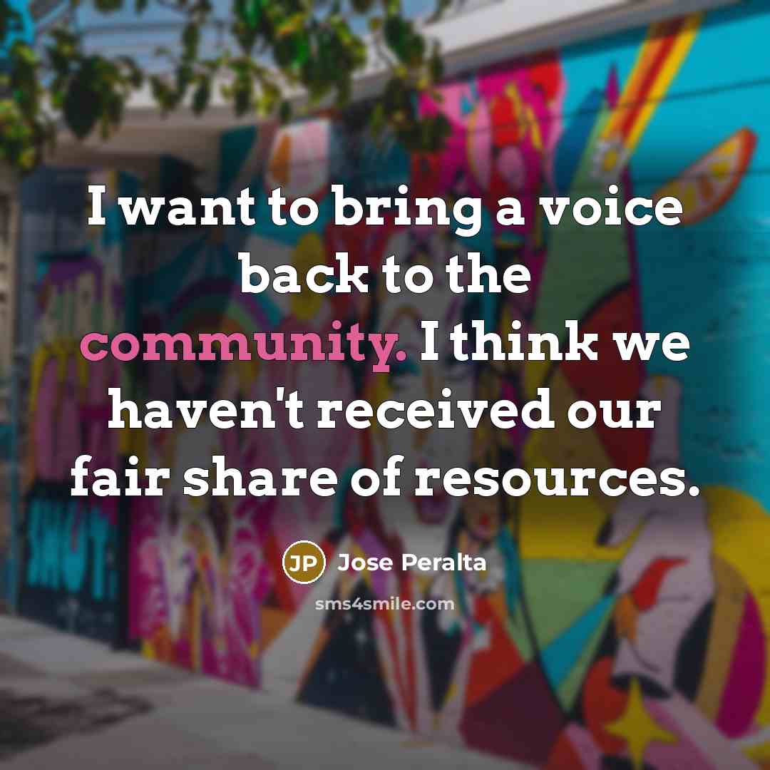 “I want to bring a voice back to the community.…” quote by Jose Peralta
