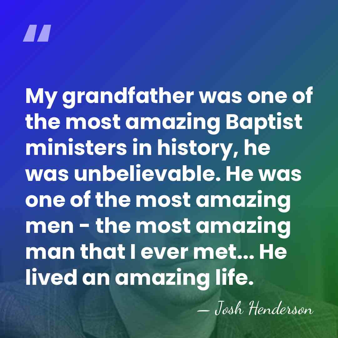 My grandfather was one of the most amazing Baptist ministers in history,&hellip; - Josh Henderson