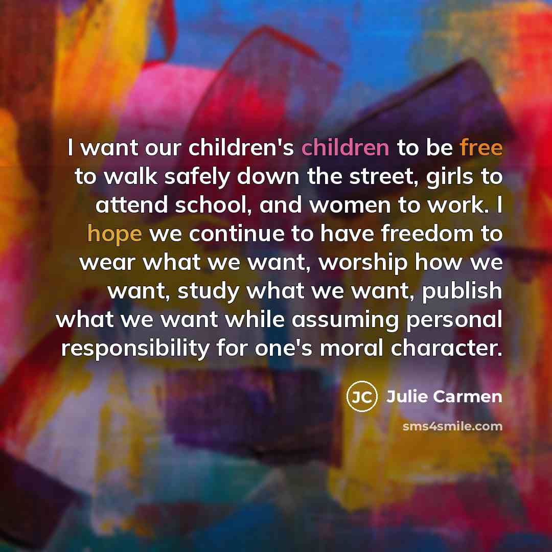 “I want our children's children to be free to walk…” quote by Julie Carmen