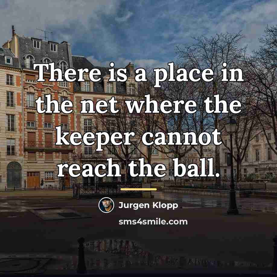 “There is a place in the net where the keeper…” quote by Jurgen Klopp