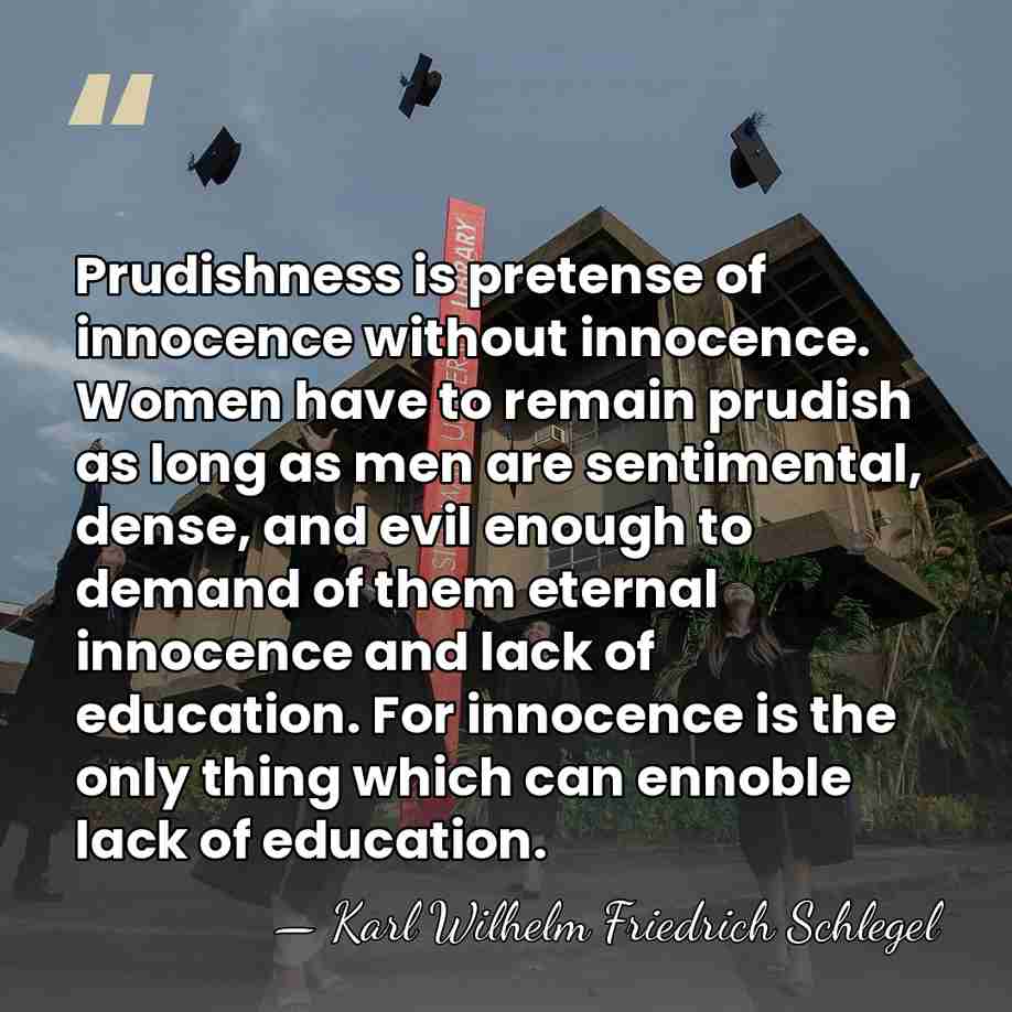 Prudishness is pretense of innocence without innocence. Women have to remain prudish&hellip; - Karl Wilhelm Friedrich Schlegel