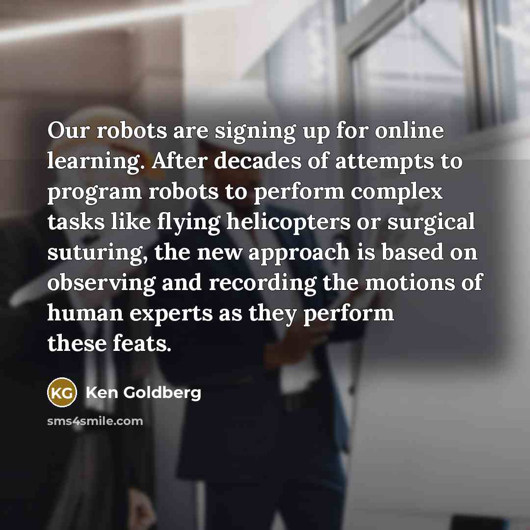 “Our robots are signing up for online learning. After decades…” quote by Ken Goldberg