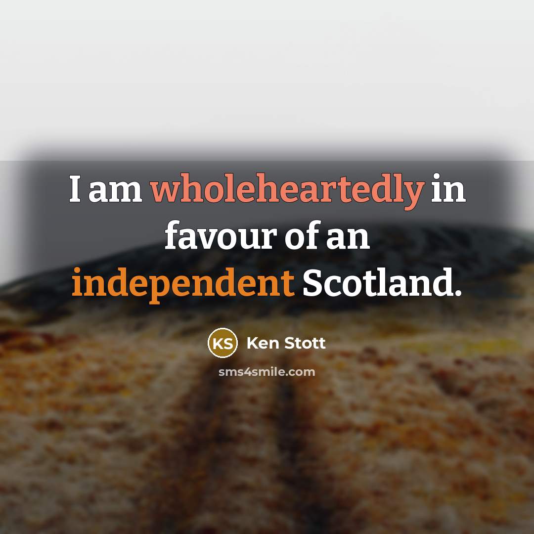 “I am wholeheartedly in favour of an independent Scotland.…” quote by Ken Stott