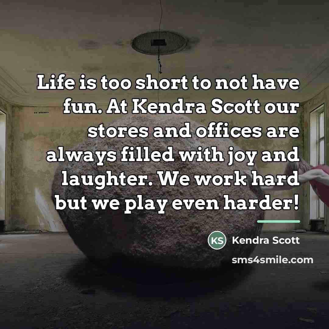 “Life is too short to not have fun. At Kendra…” quote by Kendra Scott