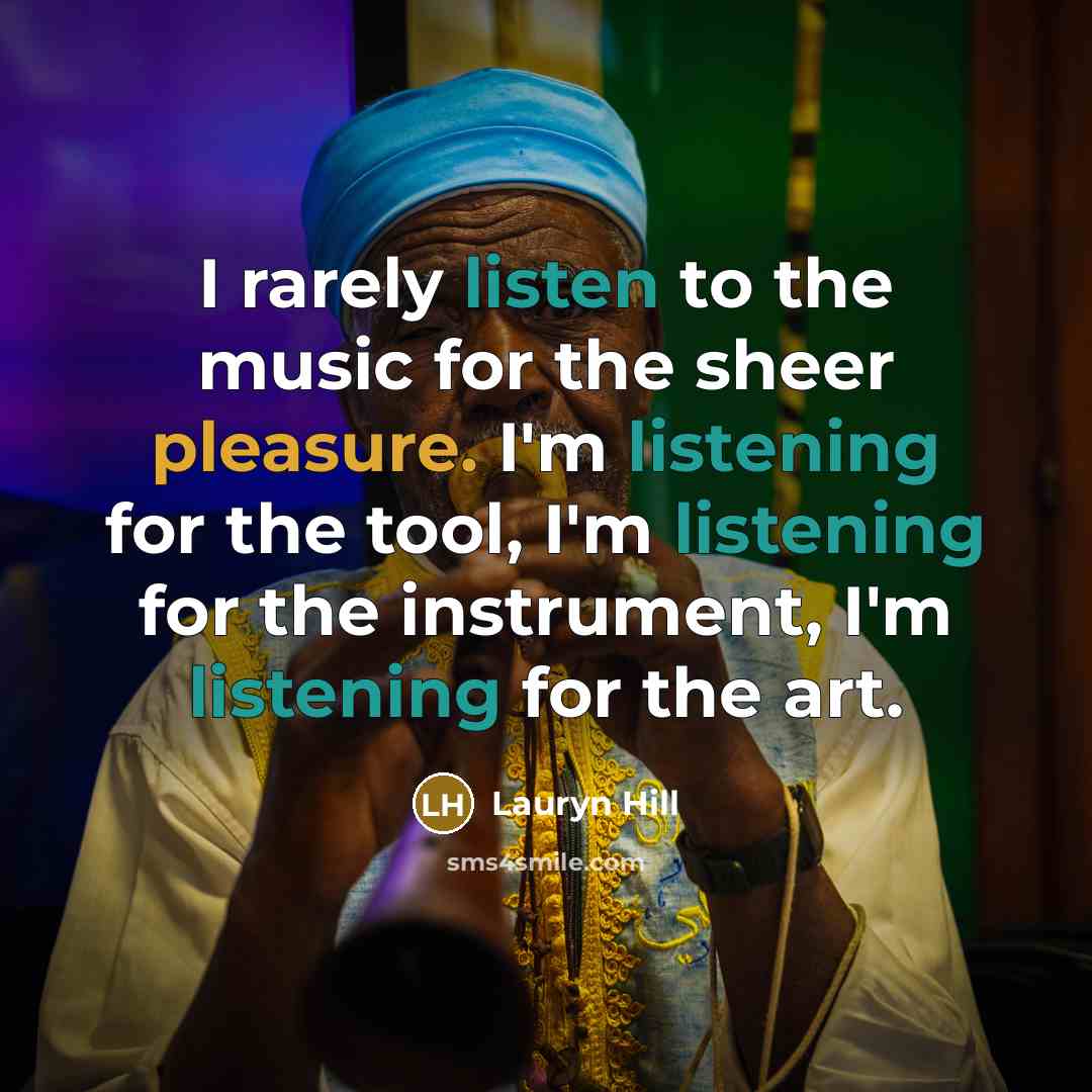“I rarely listen to the music for the sheer pleasure.…” quote by Lauryn Hill