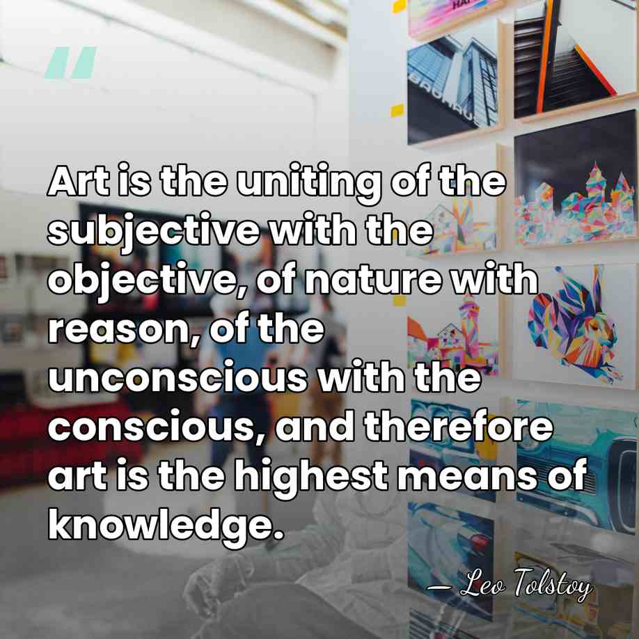 Art is the uniting of the subjective with the objective, of nature&hellip; - Leo Tolstoy