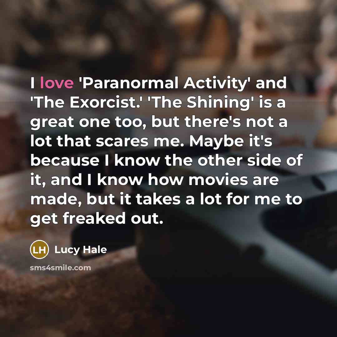 “I love 'Paranormal Activity' and 'The Exorcist.' 'The Shining' is…” quote by Lucy Hale