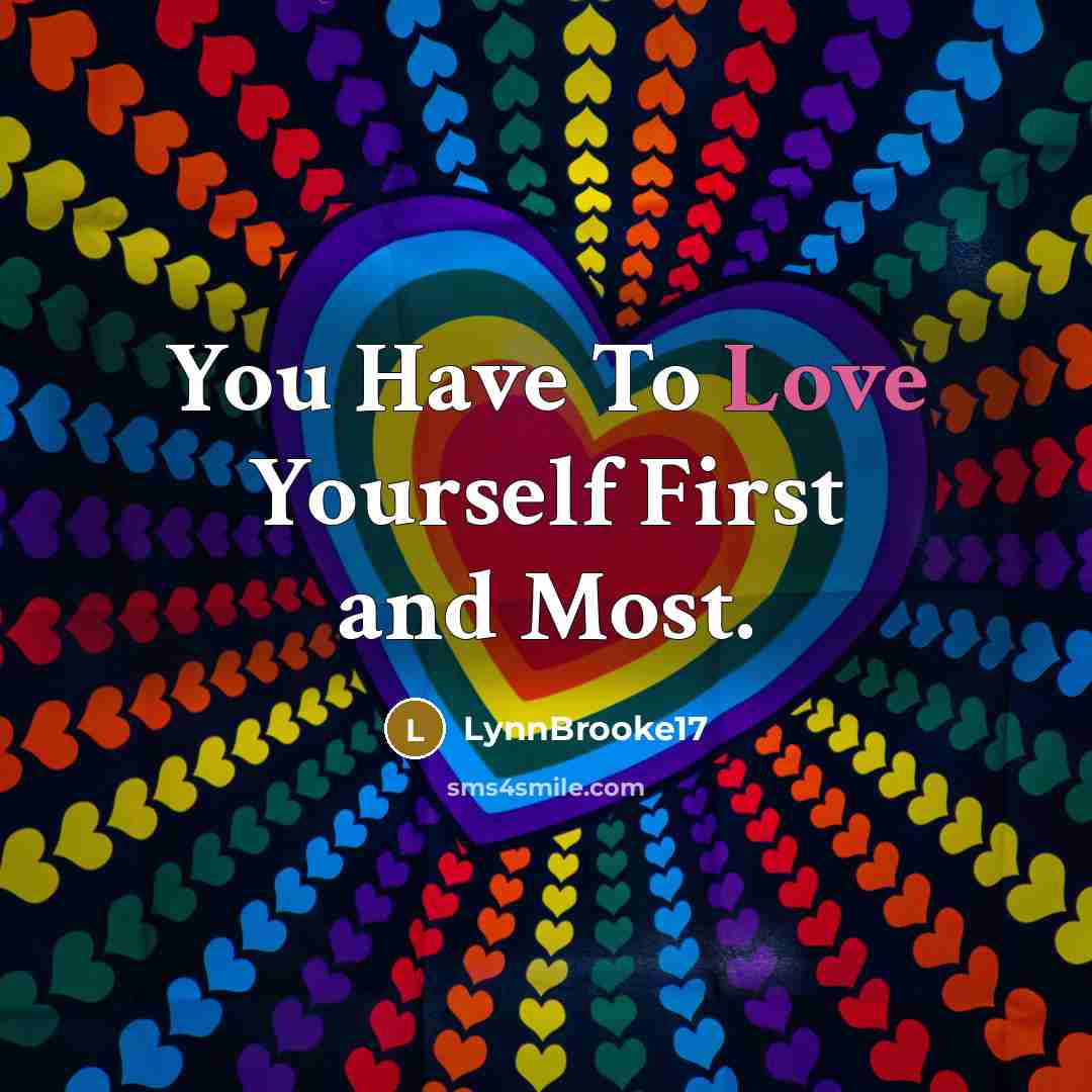 “You Have To Love Yourself First and Most.…” quote by LynnBrooke17