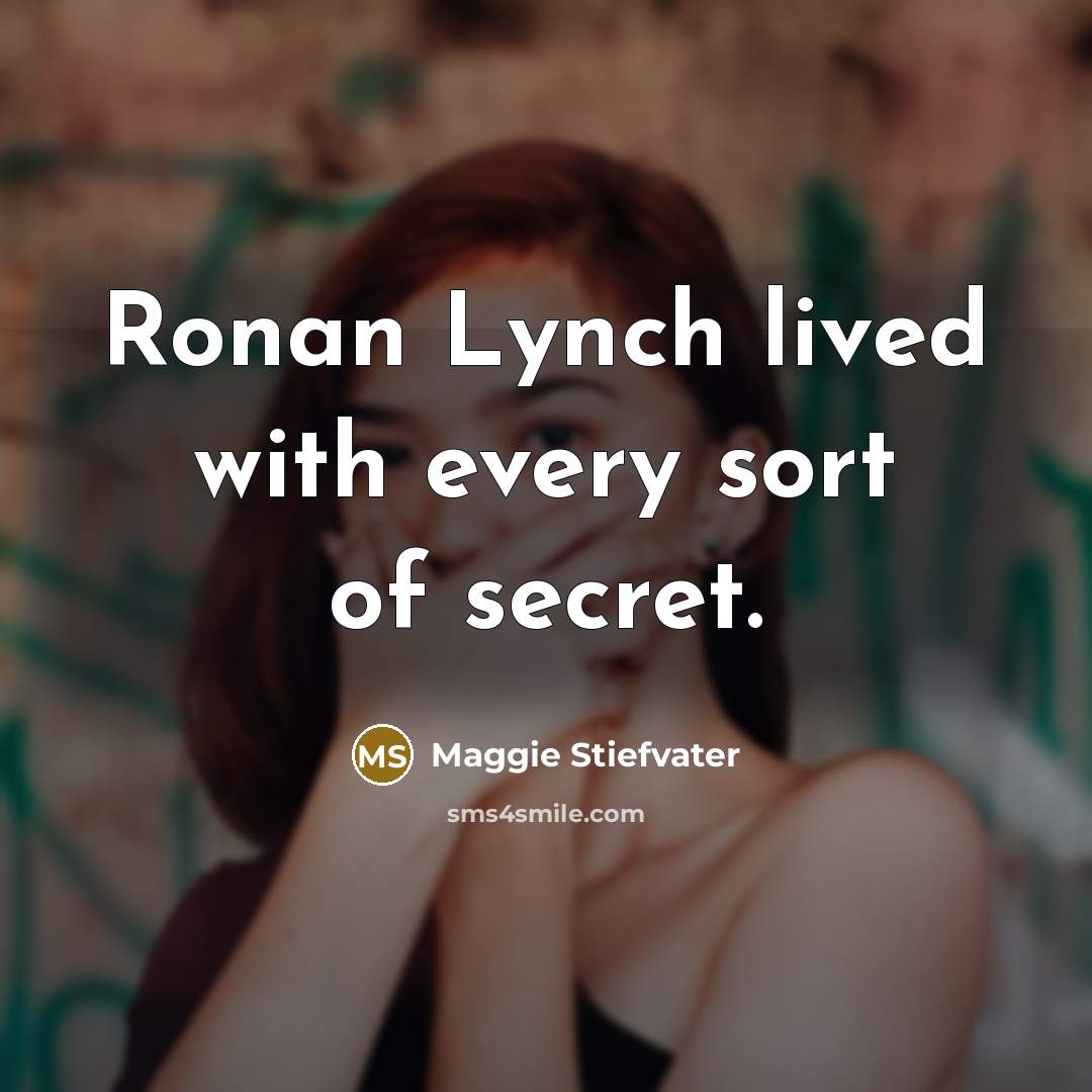 “Ronan Lynch lived with every sort of secret.…” quote by Maggie Stiefvater