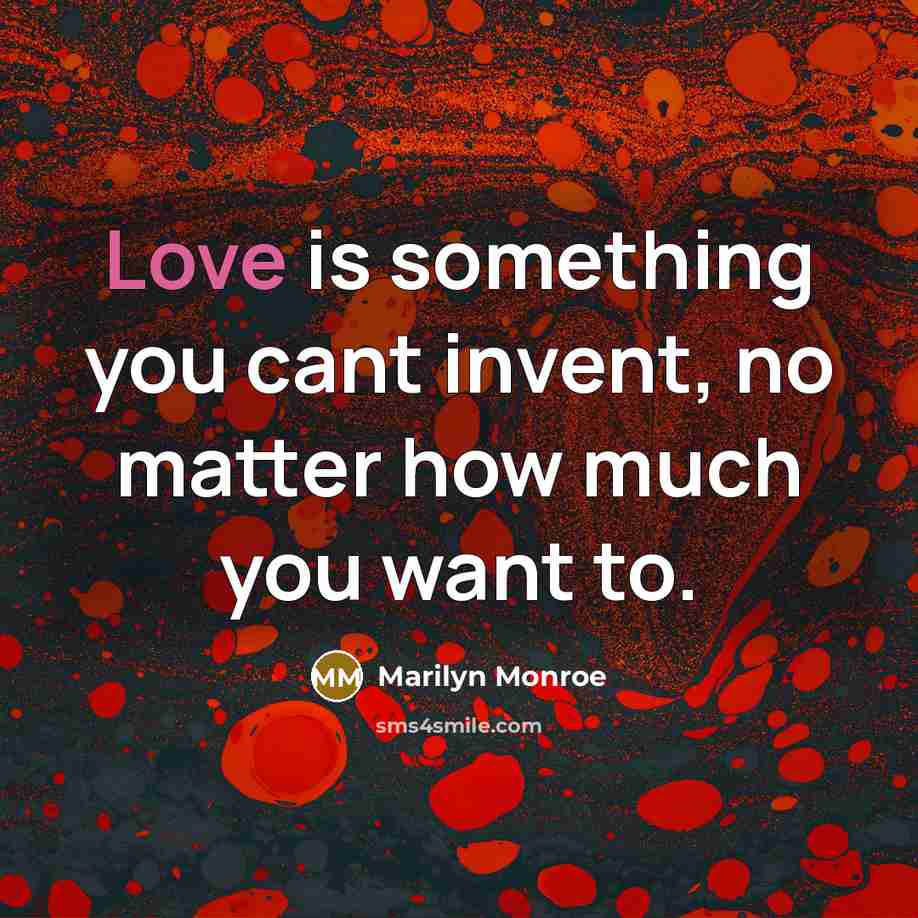 “Love is something you cant invent, no matter how much…” quote by Marilyn Monroe