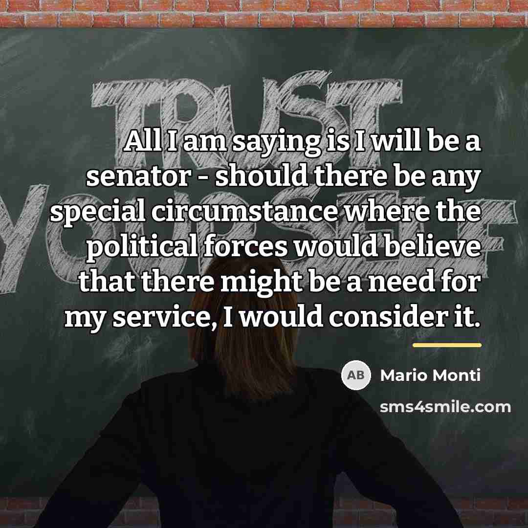 “All I am saying is I will be a senator…” quote by Mario Monti