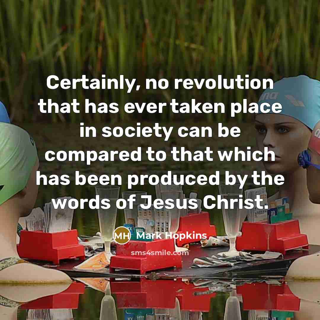 “Certainly, no revolution that has ever taken place in society…” quote by Mark Hopkins