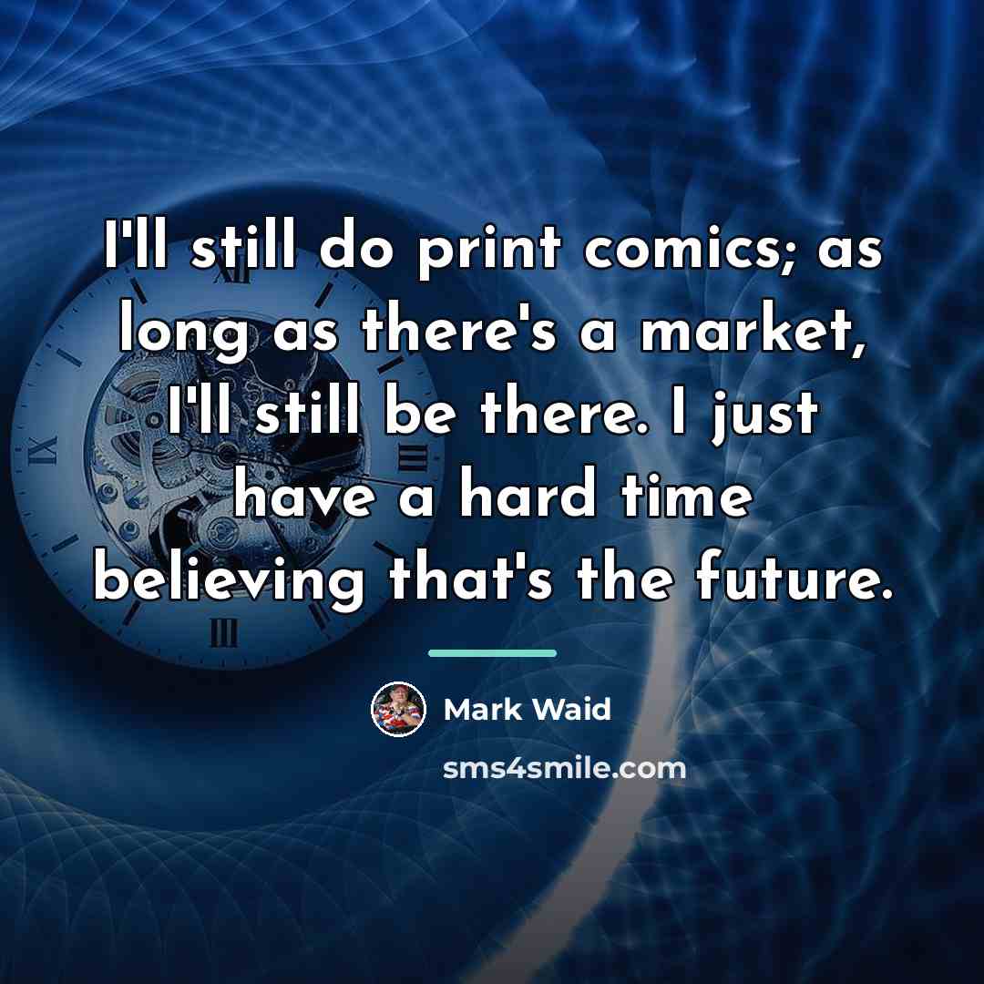 “I'll still do print comics; as long as there's a…” quote by Mark Waid