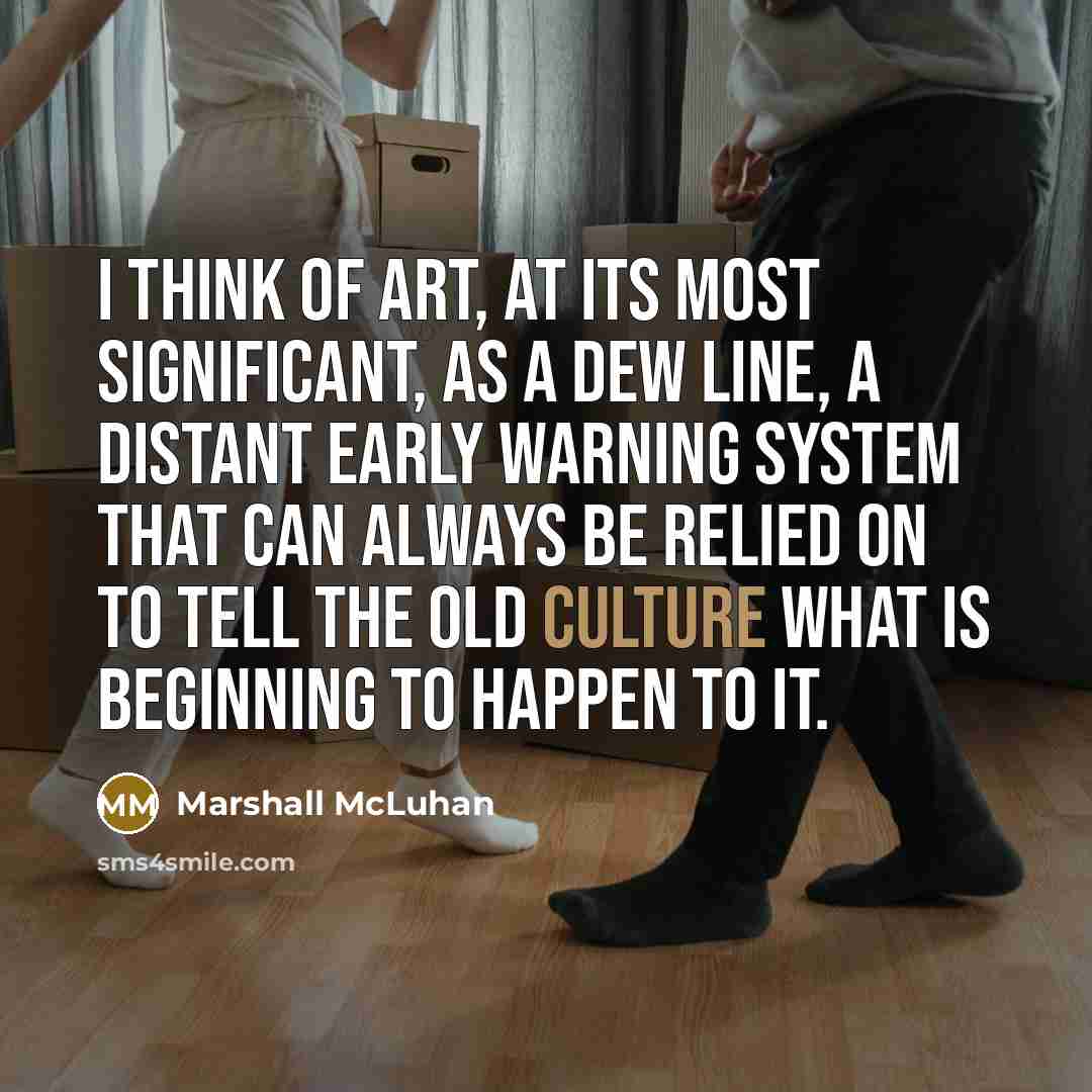 “I think of art, at its most significant, as a…” quote by Marshall McLuhan