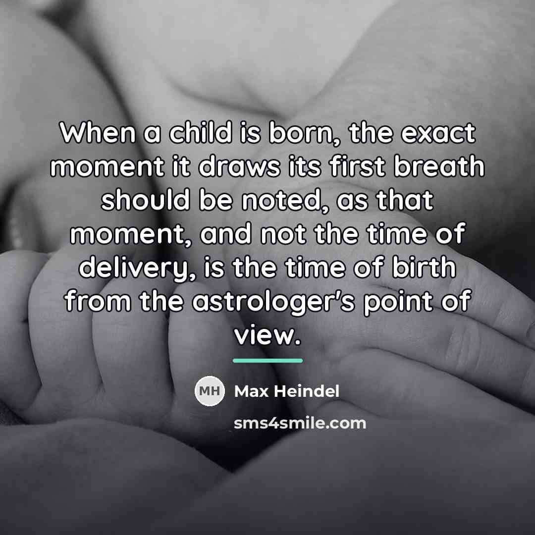 “When a child is born, the exact moment it draws…” quote by Max Heindel